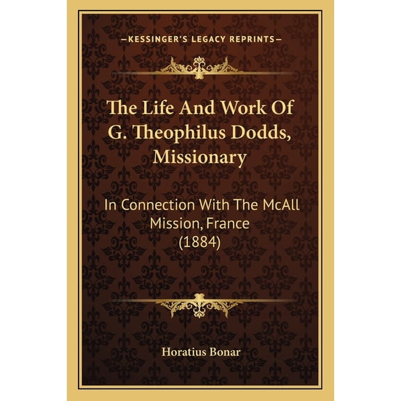 The Life And Work Of G. Theophilus Dodds, Missionary : In Connection With The McAll Mission, France (1884) (Paperback)