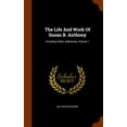 thumbnail image 1 of The Life And Work Of Susan B. Anthony : Including Public Addresses, Volume 1 (Hardcover), 1 of 1
