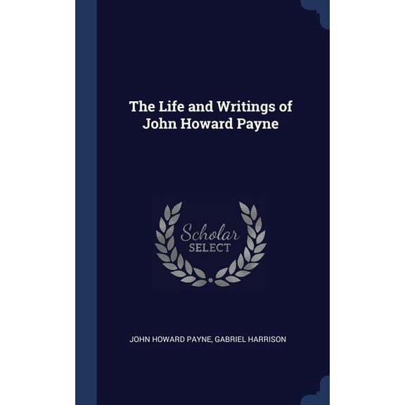 The Life And Writings Of John Howard Payne