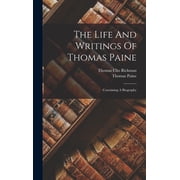 The Life And Writings Of Thomas Paine Containing A Biography, Hardcover