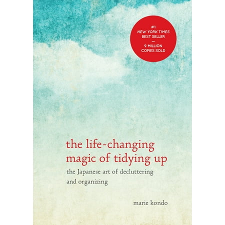 The Life-Changing Magic of Tidying Up: The Japanese Art of Decluttering and Organizing -- Marie Kondo