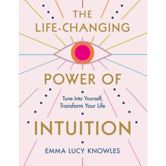 The Life-Changing Power of Intuition: Tune in to Yourself, Transform Your Life (Paperback) 1250837847 9781250837844