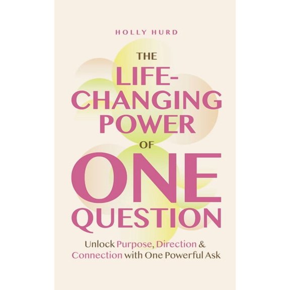 The Life-Changing Power of One Question: Unlock Purpose, Direction, and Connection with One Powerful Ask (Confidence Bui, (Paperback)