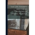 thumbnail image 1 of The Life, Eulogy, and Great Orations of Daniel Webster, (Paperback), 1 of 1