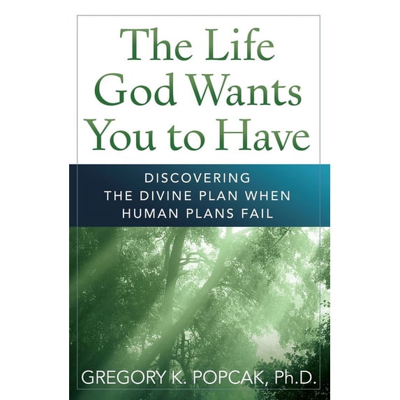 The Life God Wants You to Have : Discovering the Divine Plan When Human Plans Fail (Edition 2) (Paperback)