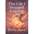 thumbnail image 1 of The Life I Stopped Leaving, (Paperback), 1 of 1