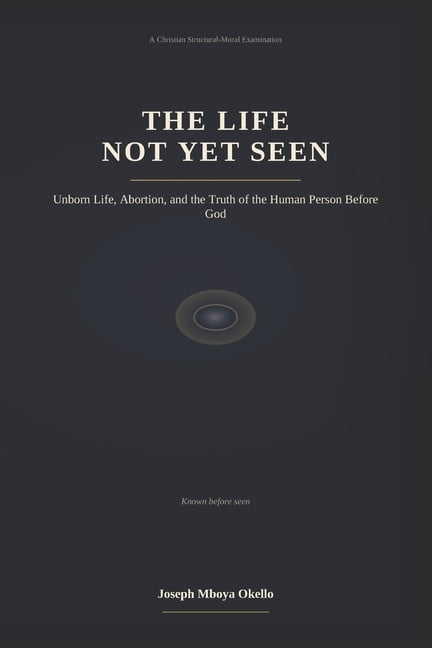 The Life Not Yet Seen: Unborn Life, Abortion, and the Truth of the Human Person Before God, (Paperback)