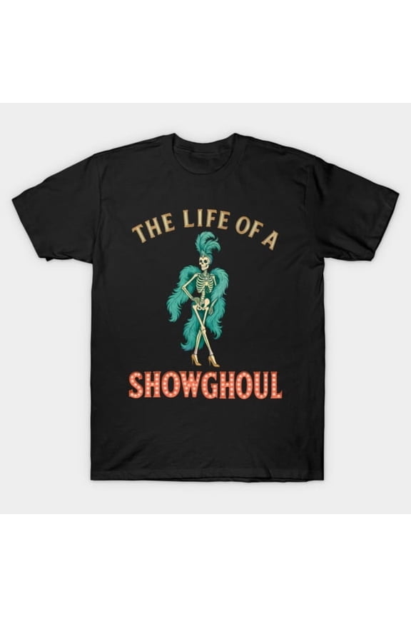 The Life Of A Showghoul Funny Halloween Retro Skeleton Showgirl Burlesque - Soft Touch G6001 T-Shirt, for men and women, Up to Size 5XL