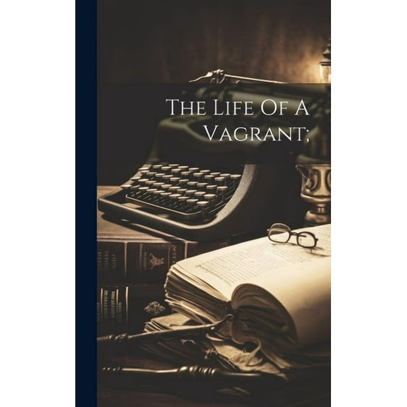The Life Of A Vagrant; (Hardcover)