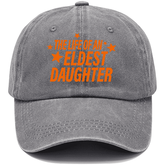 The Life Of An Eldest Daughter Hat, Funny The Life Of An Eldest Daughter Cap