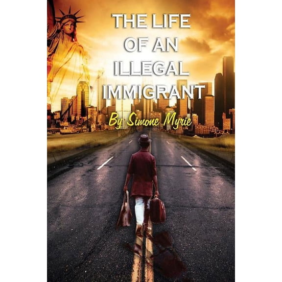 The Life Of An Illegal Immigrant (Paperback)