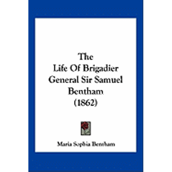 The Life Of Brigadier General Sir Samuel Bentham (1862) (Paperback)