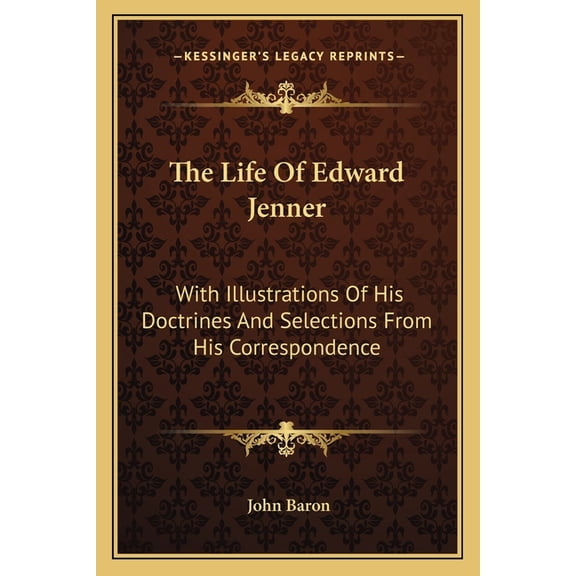 The Life Of Edward Jenner : With Illustrations Of His Doctrines And Selections From His Correspondence (Paperback)