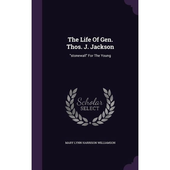 The Life Of Gen. Thos. J. Jackson : "stonewall" For The Young (Hardcover)