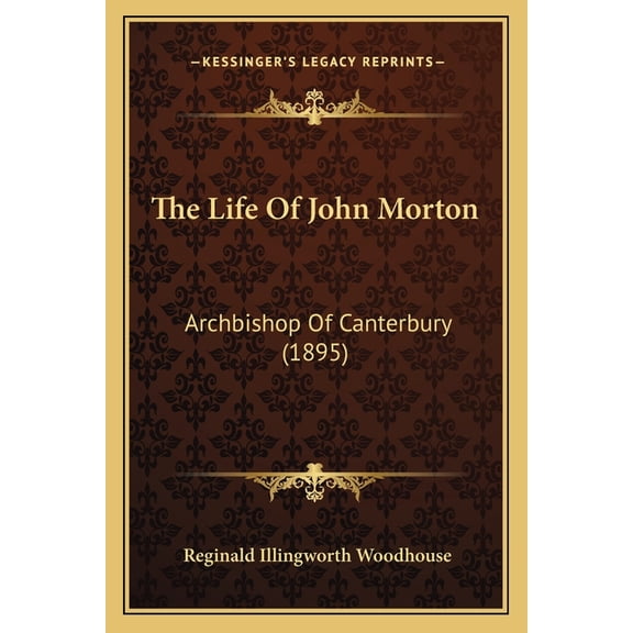The Life Of John Morton : Archbishop Of Canterbury (1895) (Paperback)