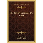 The Life Of Leonardo Da Vinci Paperback 1162967137 9781162967134 Giorgio Vasari