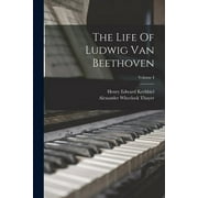 The Life Of Ludwig Van Beethoven; Volume I, Paperback