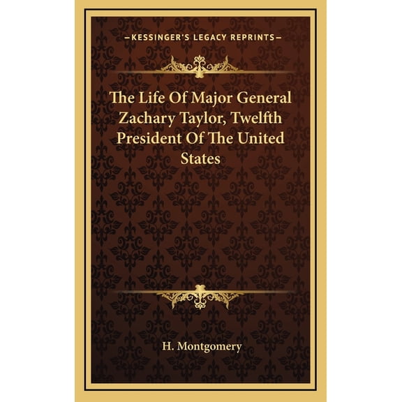 The Life Of Major General Zachary Taylor, Twelfth President Of The United States (Hardcover)