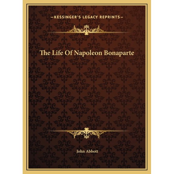 The Life Of Napoleon Bonaparte (Hardcover)