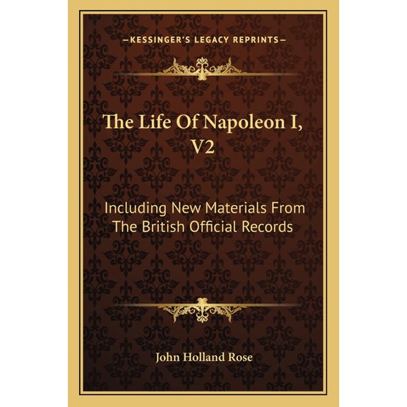 The Life Of Napoleon I, V2 : Including New Materials From The British Official Records (Paperback)