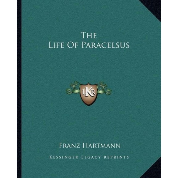 The Life Of Paracelsus Paperback 1162868880 9781162868882 Franz Hartmann