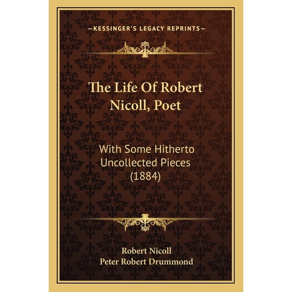 The Life Of Robert Nicoll, Poet : With Some Hitherto Uncollected Pieces (1884) (Paperback)