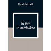 The Life Of Sir Ernest Shackleton, Paperback