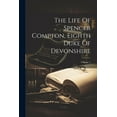 thumbnail image 1 of The Life Of Spencer Compton, Eighth Duke Of Devonshire; Volume 1 (Paperback), 1 of 1