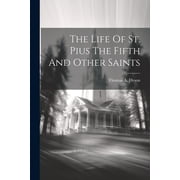 The Life Of St. Pius The Fifth And Other Saints Paperback