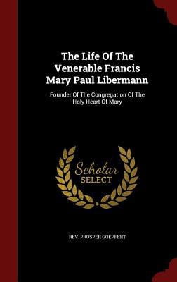 The Life Of The Venerable Francis Mary Paul Libermann (Hardcover)