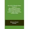 thumbnail image 1 of The Life Of Thomas Paine, Volume 1, With A History of His Literary, Political and Religious Career in America France, an, (Paperback), 1 of 1