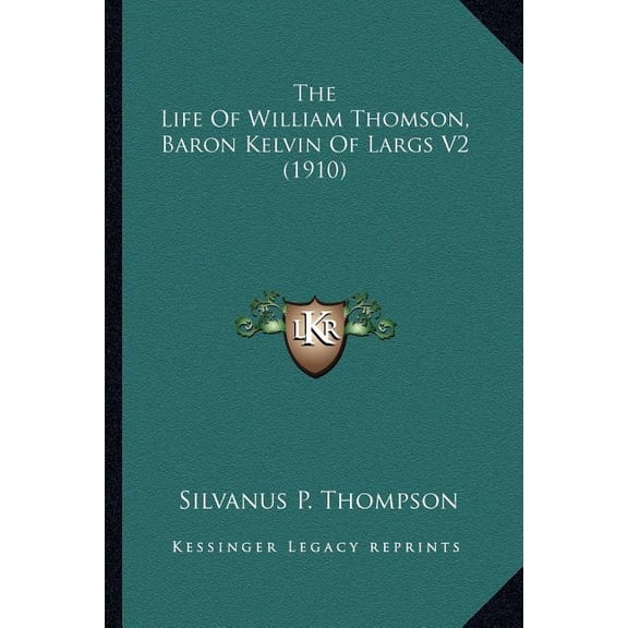 The Life Of William Thomson, Baron Kelvin Of Largs V2 (1910) (Paperback)