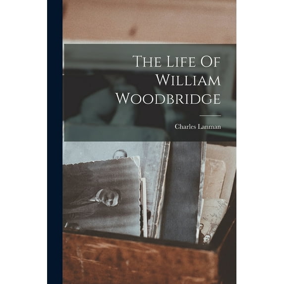 The Life Of William Woodbridge (Paperback)