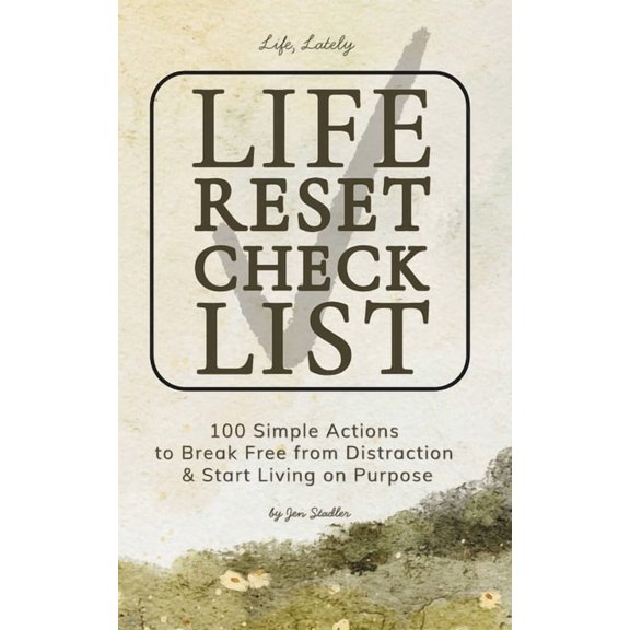 The Life Reset Checklist: 100 Simple Actions to Break Free from Distraction & Start Living on Purpose: Focused Actions t, (Paperback)