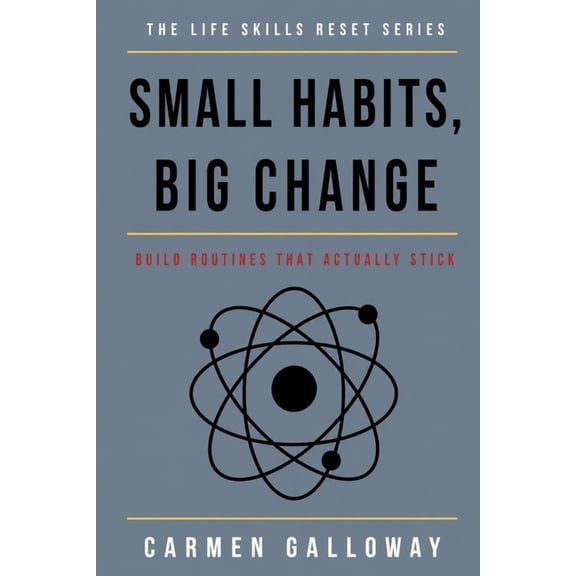 The Life Skills Reset Small Habits, Big Change: Build Routines That Actually Stick, Book 6, (Paperback)