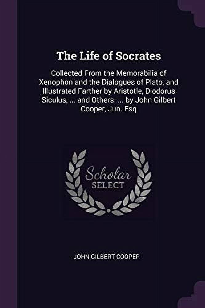 The Life of Socrates Collected From the Memorabilia of Xenophon and