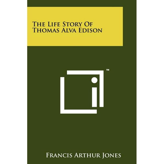 The Life Story Of Thomas Alva Edison Paperback 1258202808 9781258202804 Francis Arthur Jones