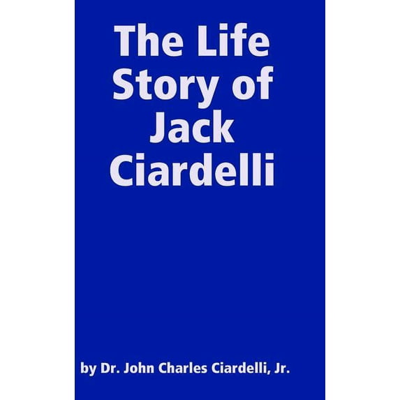 The Life Story of Jack Ciardelli, (Hardcover)