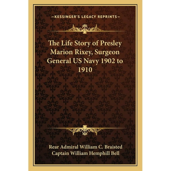 The Life Story of Presley Marion Rixey, Surgeon General US Navy 1902 to 1910 (Paperback)