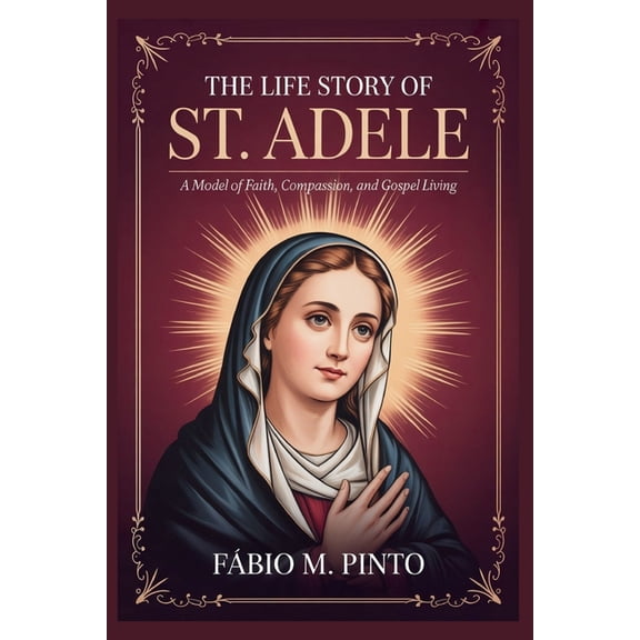 The Life Story of St. Adele, (Paperback)