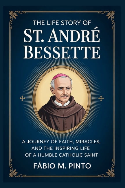 The Life Story of St. AndrÃ© Bessette, (Paperback)