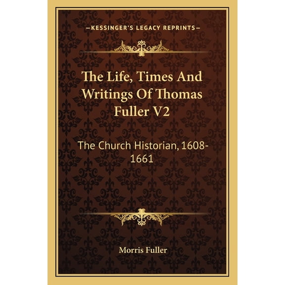The Life, Times And Writings Of Thomas Fuller V2 : The Church Historian, 1608-1661 (Paperback)