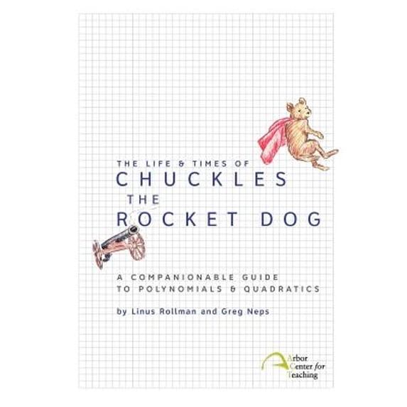 Pre-Owned The Life & Times of Chuckles the Rocket Dog: A Companionable Guide to Polynomials & Quadratics (Paperback) 0982136358 9780982136355