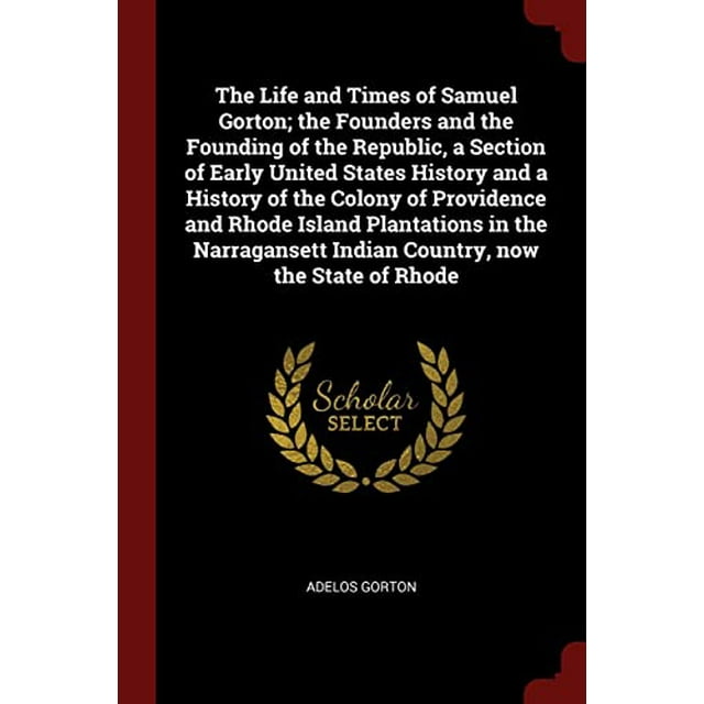 PreOwned The Life and Times of Samuel Gorton; the Founders and the