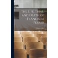 thumbnail image 1 of The Life, Trial, and Death of Francisco Ferrer (Hardcover), 1 of 6