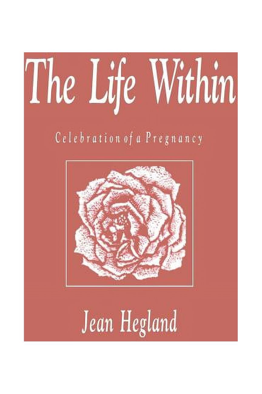 The Life Within: Celebration of a Pregnancy, (Paperback)