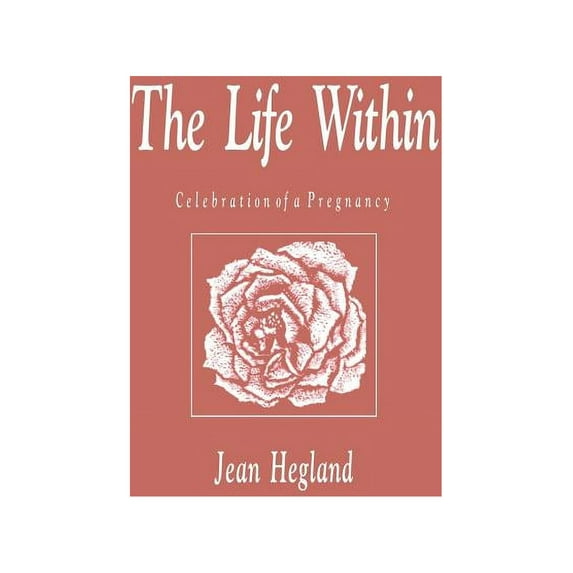 The Life Within: Celebration of a Pregnancy, (Paperback)