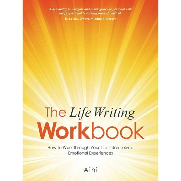 The Life Writing Workbook: How to Work through Your Life's Unresolved Emotional Experiences, (Paperback)