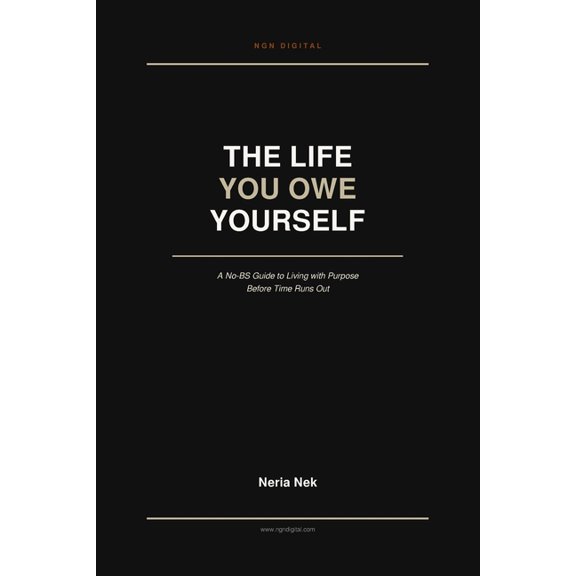 The Life You Owe Yourself: A No-BS Guide to Living with Purpose Before Time Runs Out, (Paperback)