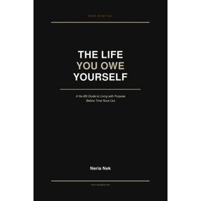 The Life You Owe Yourself: A No-BS Guide to Living with Purpose Before Time Runs Out, (Paperback)